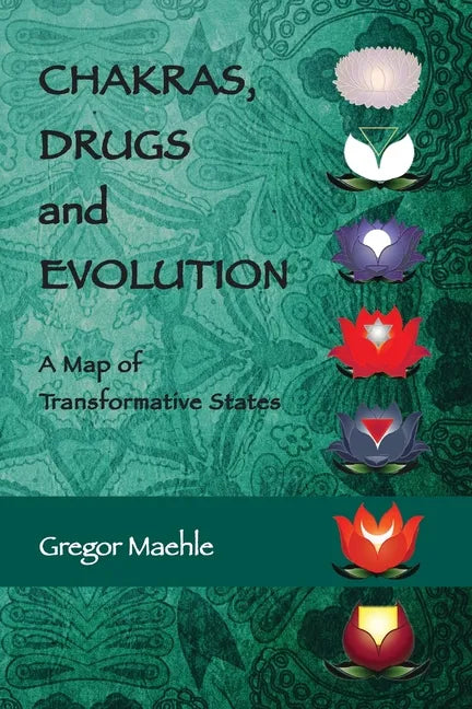 Chakras, Drugs and Evolution: A Map of Transformative States - Paperback