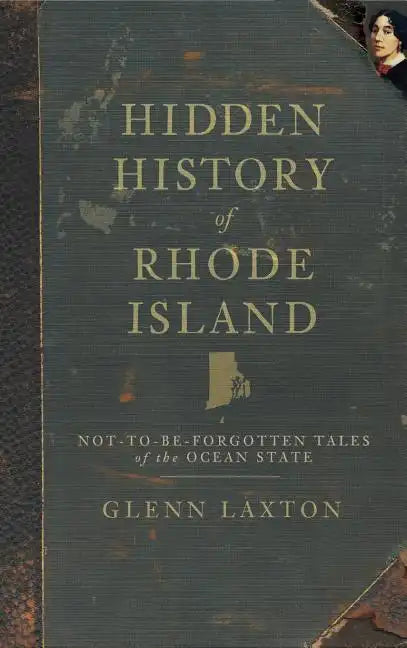 Hidden History of Rhode Island: Not-To-Be-Forgotten Tales of the Ocean State - Hardcover