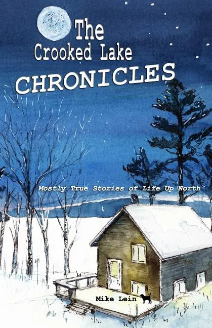 The Crooked Lake Chronicles: Mostly True Stories of Life Up North - Paperback