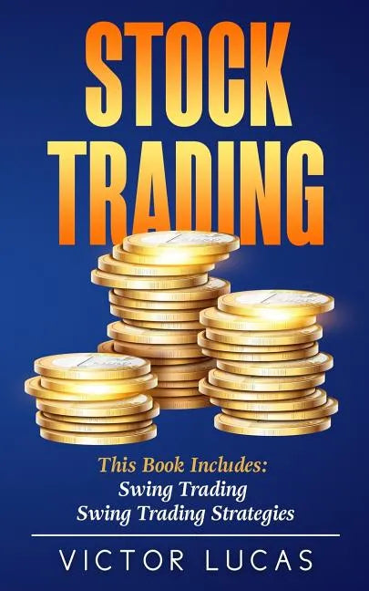 Stock Trading: This Book Includes: Swing Trading, Swing Trading Strategies - Paperback