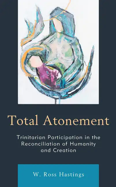 Total Atonement: Trinitarian Participation in the Reconciliation of Humanity and Creation - Paperback