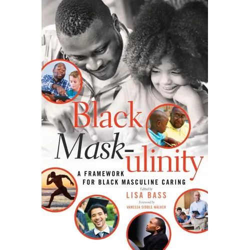 Black Mask-ulinity: A Framework for Black Masculine Caring - Paperback