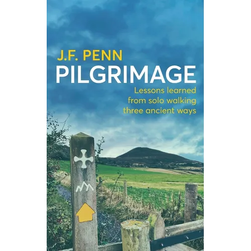 Pilgrimage: Lessons Learned from Solo Walking Three Ancient Ways - Paperback
