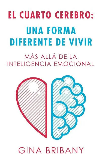 El Cuarto Cerebro: Una Forma Differente De Vivir: Más Allá De La Inteligencia Emocional - Paperback