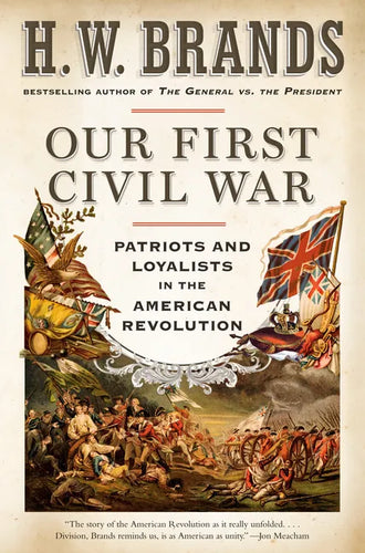 Our First Civil War: Patriots and Loyalists in the American Revolution - Paperback