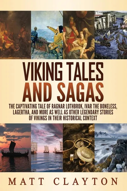 Viking Tales and Sagas: The Captivating Tale of Ragnar Lothbrok, Ivar the Boneless, Lagertha, and More as well as Other Legendary Stories of V - Paperback