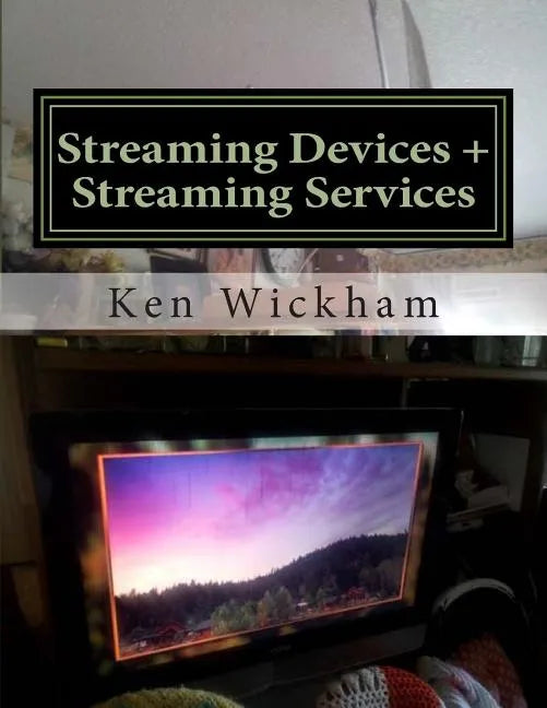 Streaming Devices + Streaming Services: Reviews, comparisons, and step-by-step instructions - Paperback