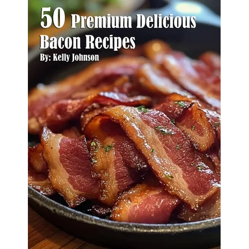 50 Premium Delicious Bacon Recipes - Paperback