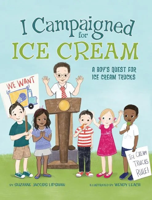 I Campaigned for Ice Cream: A Boy's Quest for Ice Cream Trucks - Hardcover