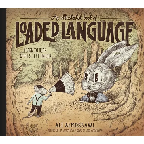 An Illustrated Book of Loaded Language: Learn to Hear What's Left Unsaid - Hardcover