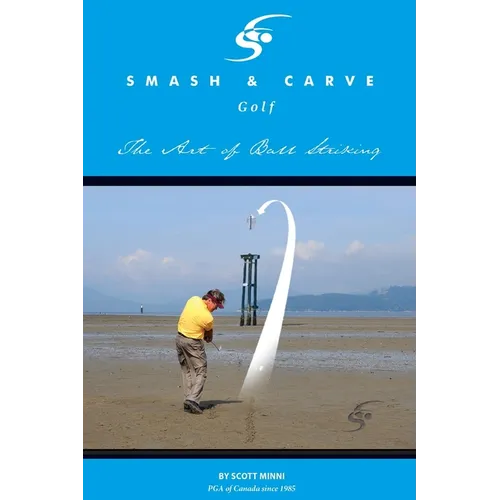 Smash and Carve Golf! The Art of Ball Striking - Paperback