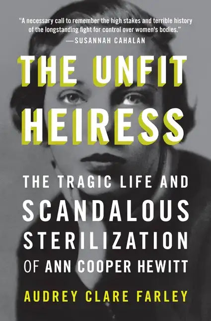 The Unfit Heiress: The Tragic Life and Scandalous Sterilization of Ann Cooper Hewitt - Paperback