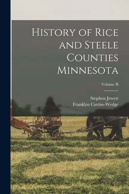 History of Rice and Steele Counties Minnesota; Volume II - Paperback