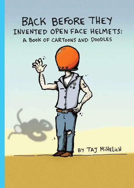 Back Before They Invented Open Face Helmets: A Book of Cartoons and Doodles - Paperback