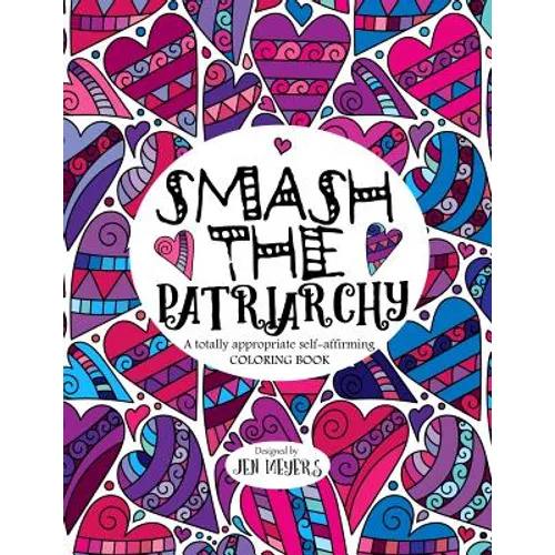 Smash the Patriarchy: A totally appropriate self-affirming coloring book - Paperback