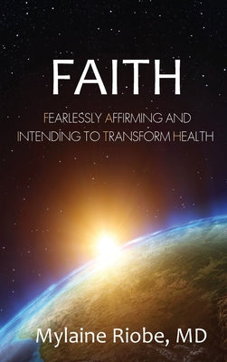 Faith: Fearlessly Affirming and Intending to Transform Health - Hardcover