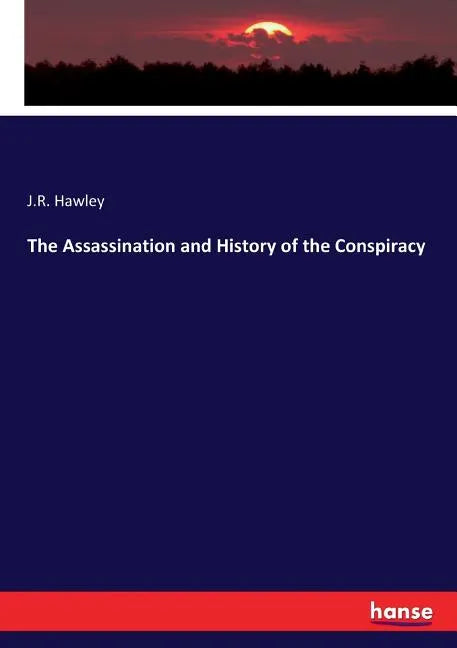 The Assassination and History of the Conspiracy - Paperback