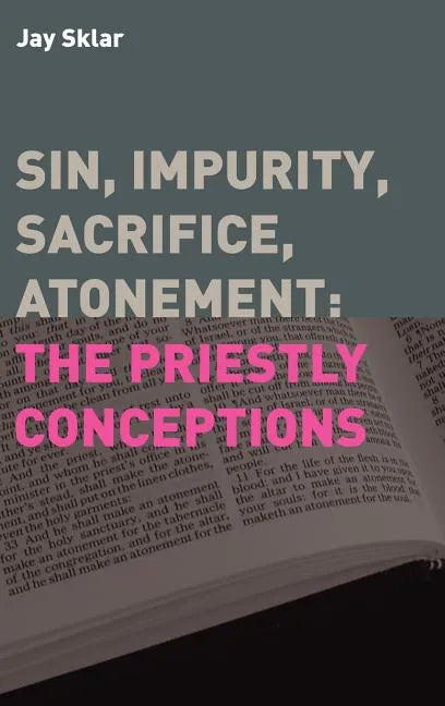 Sin, Impurity, Sacrifice, Atonement: The Priestly Conceptions - Hardcover