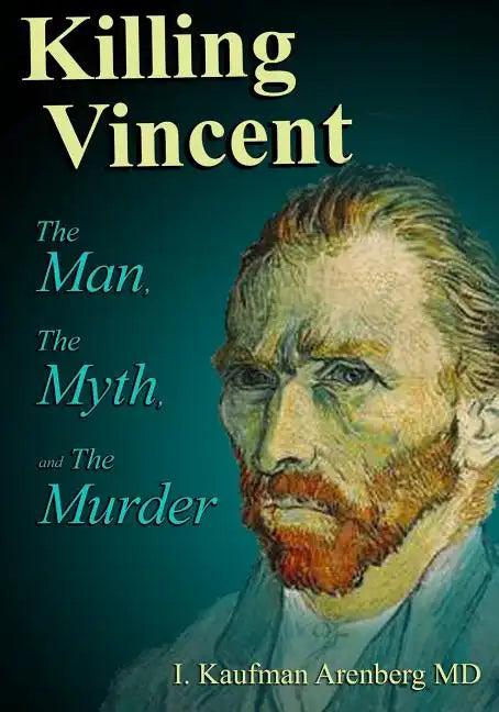 Killing Vincent: The Man, The Myth, and The Murder - Paperback