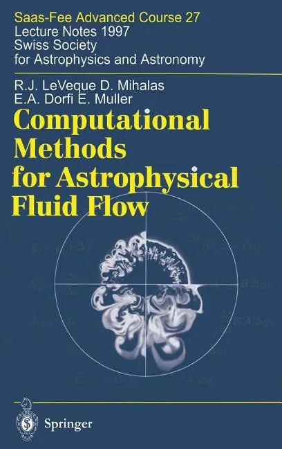 Computational Methods for Astrophysical Fluid Flow: Lecture Notes 1997 Swiss Society for Astrophysics and Astronomy - Hardcover