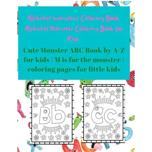 Alphabet Monster Coloring Book for Kids: Cute Monster ABC Book By A-Z For Kids - M is for the monster - Coloring pages for little Kids - Paperback
