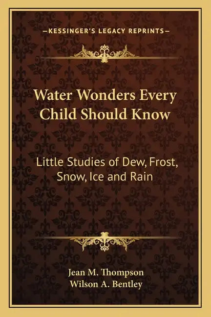 Water Wonders Every Child Should Know: Little Studies of Dew, Frost, Snow, Ice and Rain - Paperback
