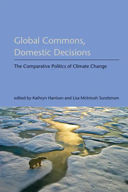 Global Commons, Domestic Decisions: The Comparative Politics of Climate Change - Paperback