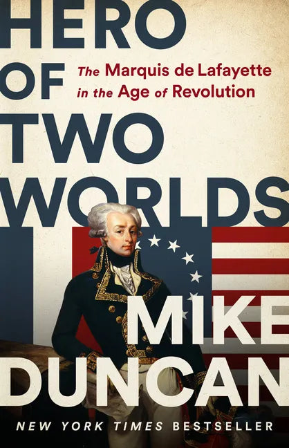 Hero of Two Worlds: The Marquis de Lafayette in the Age of Revolution - Hardcover