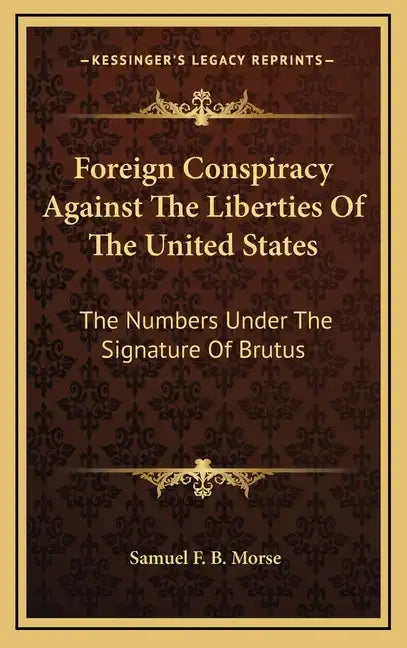 Foreign Conspiracy Against the Liberties of the United States: The Numbers Under the Signature of Brutus - Hardcover