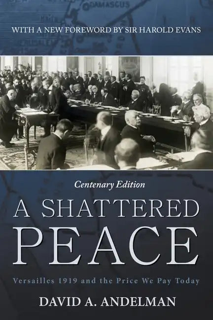 A Shattered Peace: Versailles 1919 and the Price We Pay Today - Paperback