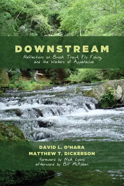 Downstream: Reflections on Brook Trout, Fly Fishing, and the Waters of Appalachia - Hardcover
