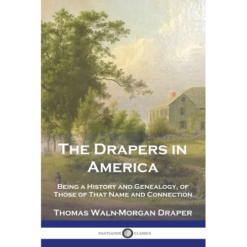 The Drapers in America: Being a History and Genealogy, of Those of That Name and Connection - Paperback