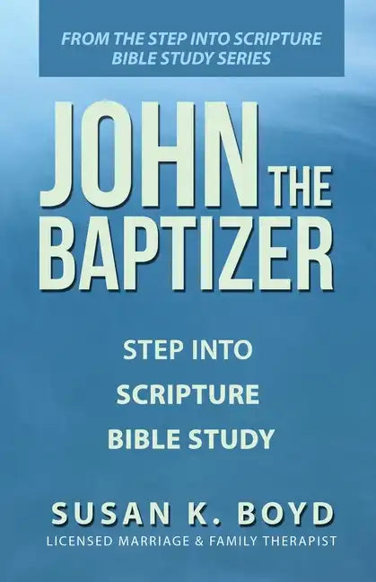 John the Baptizer: Step into Scripture Bible Study - Paperback