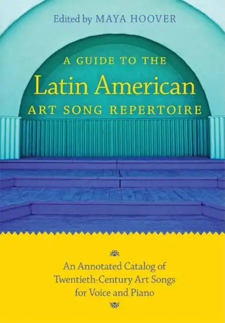 Guide to the Latin American Art Song Repertoire: An Annotated Catalog of Twentieth-Century Art Songs for Voice and Piano - Paperback