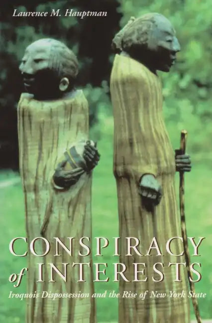 Conspiracy of Interests: Iroquois Dispossession and the Rise of New York State - Paperback