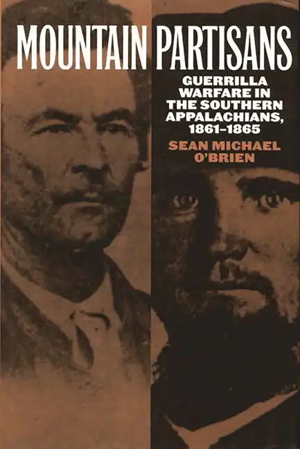 Mountain Partisans: Guerrilla Warfare in the Southern Appalachians, 1861-1865 - Hardcover