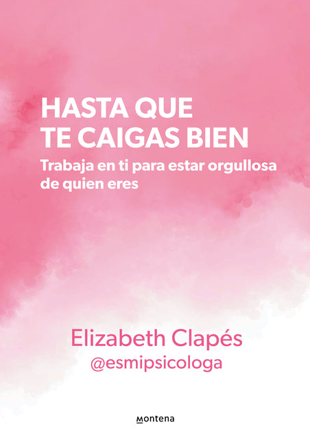 Hasta Que Te Caigas Bien: Trabaja En Ti Para Estar Orgullosa de Quien Eres / Unt Il You Like Yourself - Paperback