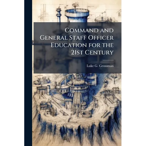 Command and General Staff Officer Education for the 21st Century - Paperback