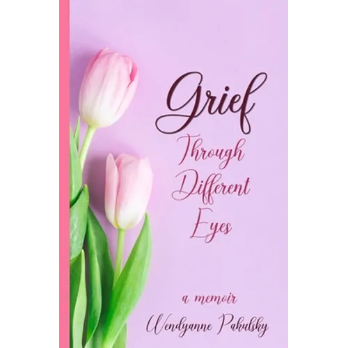 Grief Through Different Eyes: A Memoir - Paperback