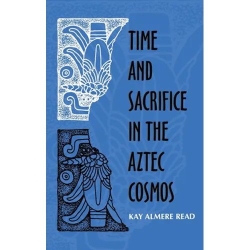Time and Sacrifice in the Aztec Cosmos - Hardcover