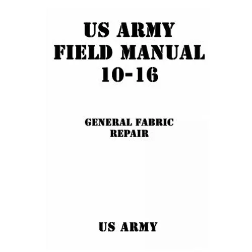 US Army Field Manual 10-16 General Fabric Repair - Paperback