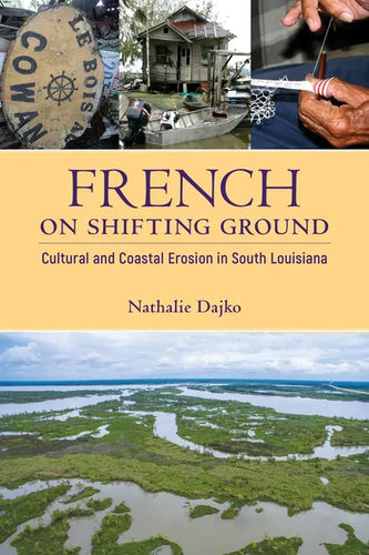 French on Shifting Ground: Cultural and Coastal Erosion in South Louisiana - Paperback
