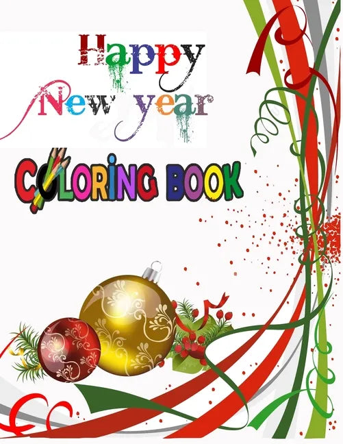 Happy New Year Coloring Book: COLORING BOOKS FOR ADULTS RELAXATION, HAPPY NEW YEAR: An Adult Happy New Year Colouring Book with Cute Holiday Designs - Paperback