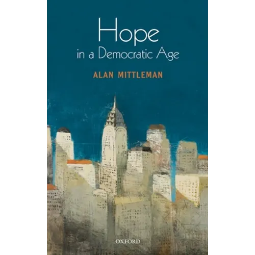 Hope in a Democratic Age: Philosophy, Religion, and Political Theory - Hardcover