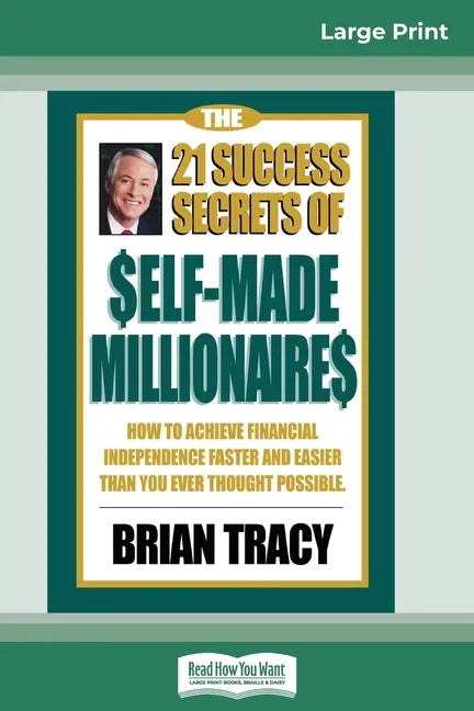 The 21 Success Secrets of Self-Made Millionaires: How to Achieve Financial Independence Faster and Easier than You Ever Thought Possible (16pt Large P - Paperback
