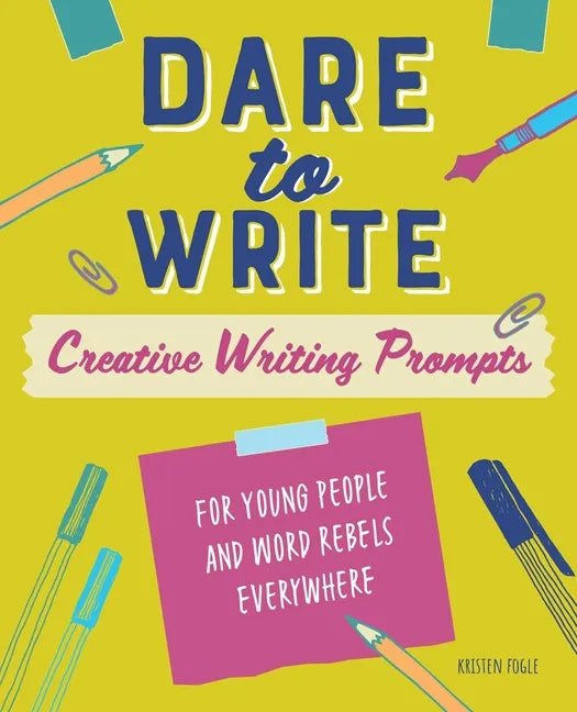 Dare to Write: Creative Writing Prompts for Young People and Word Rebels Everywhere - Paperback
