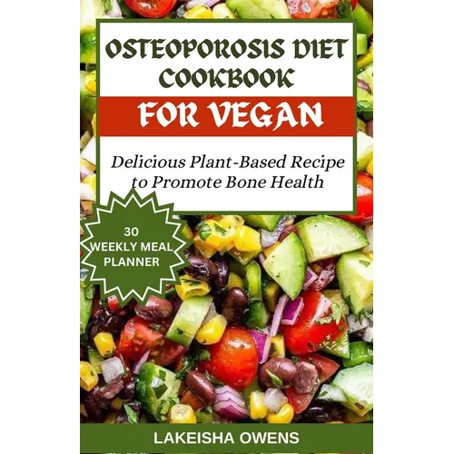 Osteoporosis Diet Cookbook for Vegans: Delicious plant based recipe to promote bone health - Paperback