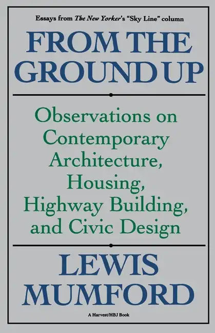 From the Ground Up: Observations on Contemporary Architecture, Housing, Highway Building, and Civic Design - Paperback