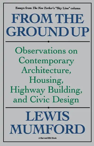 From the Ground Up: Observations on Contemporary Architecture, Housing, Highway Building, and Civic Design - Paperback