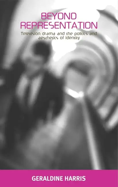 Beyond Representation: Television Drama and the Politics and Aesthetics of Identity - Paperback